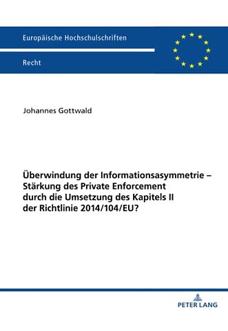 Ueberwindung Der Informationsasymmetrie - Staerkung Des Private Enforcement Durch Die Umsetzung Des Kapitels II Der Richtlinie 2014/104/Eu?
