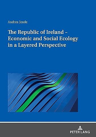 The Republic of Ireland – Economic and Social Ecology in a Layered Perspective