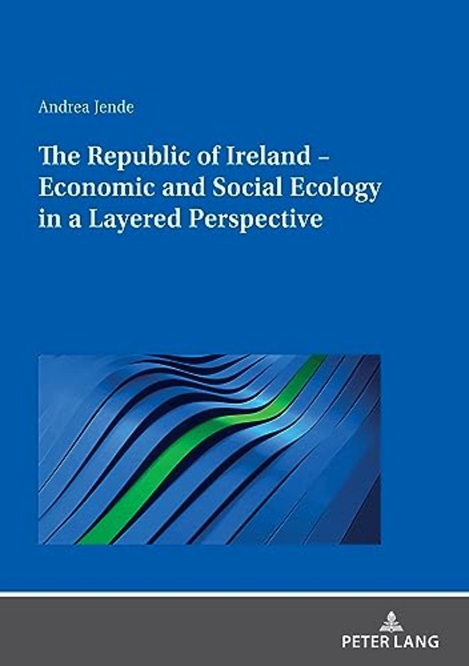 The Republic of Ireland – Economic and Social Ecology in a Layered Perspective