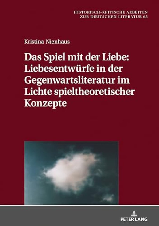 Das Spiel Mit Der Liebe: Liebesentwuerfe in Der Gegenwartsliteratur Im Lichte Spieltheoretischer Konzepte