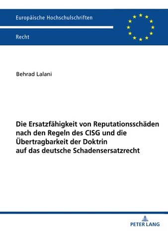 Die Ersatzfaehigkeit Von Reputationsschaeden Nach Den Regeln Des Cisg Und Die Uebertragbarkeit Der Doktrin Auf Das Deutsche Schadensersatzrecht