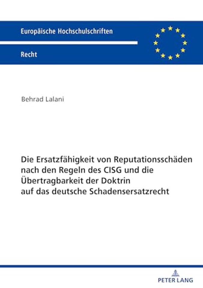 Die Ersatzfaehigkeit Von Reputationsschaeden Nach Den Regeln Des Cisg Und Die Uebertragbarkeit Der Doktrin Auf Das Deutsche Schadensersatzrecht