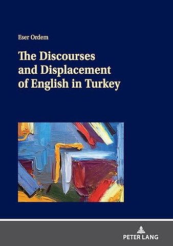 The Discourses and Displacement of English in Turkey