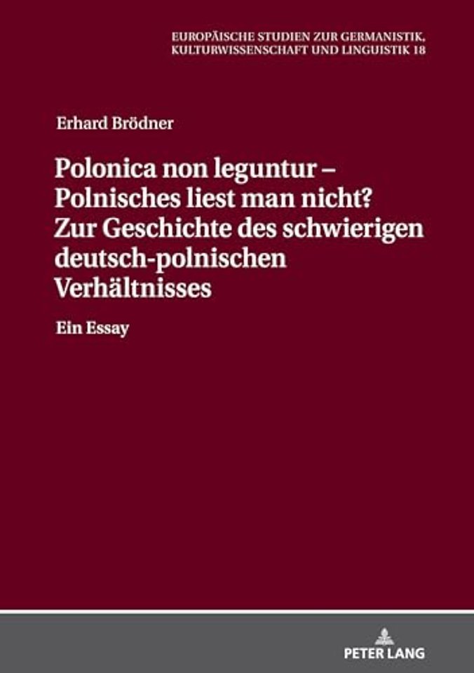 Polonica Non Leguntur - Polnisches Liest Man Nicht? Zur Geschichte Des Schwierigen Deutsch-Polnischen Verhaeltnisses