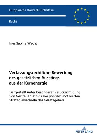 Verfassungsrechtliche Bewertung des gesetzlichen Ausstiegs aus der Kernenergie