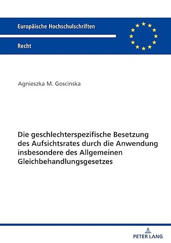Die Geschlechterspezifische Besetzung Des Aufsichtsrates Durch Die Anwendung Insbesondere Des Allgemeinen Gleichbehandlungsgesetzes