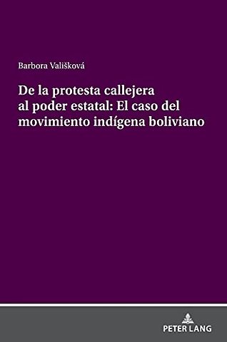 de la Protesta Callejera Al Poder Estatal: El Caso del Movimiento Indigena Boliviano