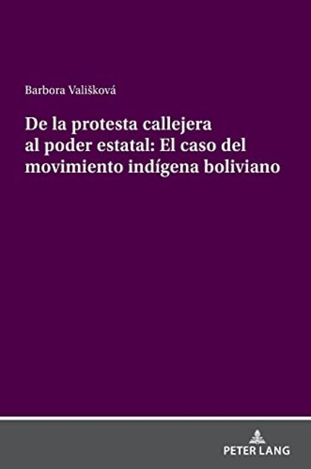 de la Protesta Callejera Al Poder Estatal: El Caso del Movimiento Indigena Boliviano