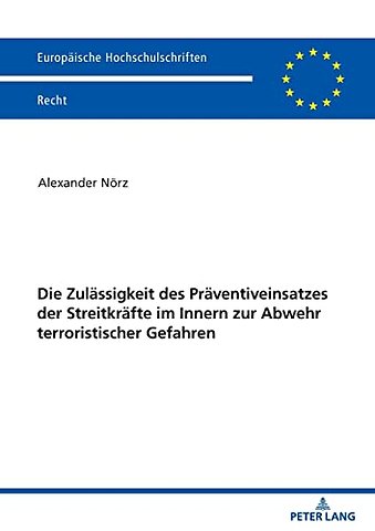 Die Zulaessigkeit Des Praeventiveinsatzes Der Streitkraefte Im Innern Zur Abwehr Terroristischer Gefahren