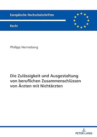 Die Zulaessigkeit und Ausgestaltung von beruflichen Zusammenschluessen von Aerzten mit Nichtaerzten