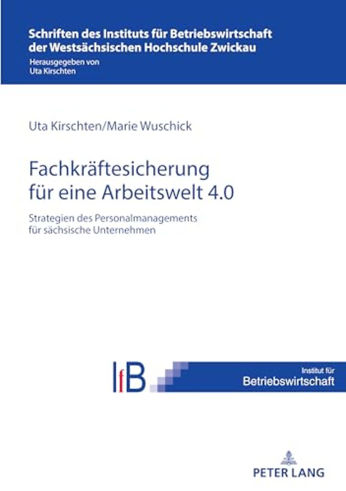 Strategien Des Personalmanagements Zur Fachkraeftesicherung in Saechsischen Unternehmen Fuer Eine Arbeitswelt 4.0