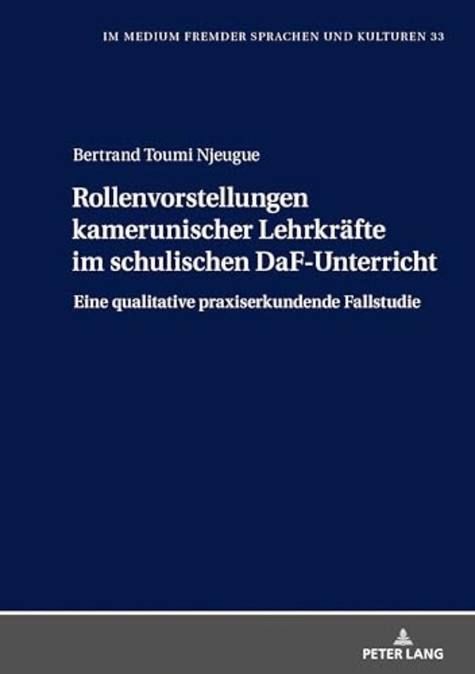 Rollenvorstellungen kamerunischer Lehrkraefte im schulischen DaF-Unterricht