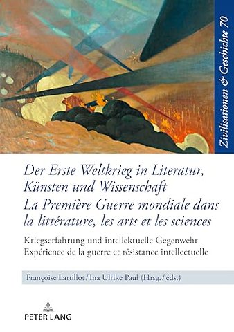 Der Erste Weltkrieg in Literatur, Kuensten Und Wissenschaft La Premiere Guerre Mondiale Dans La Litterature, Les Arts Et Les Sciences
