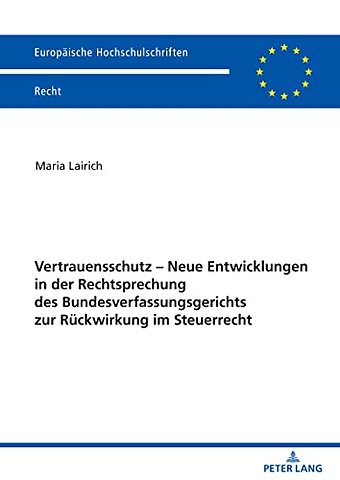 Vertrauensschutz - Neue Entwicklungen in Der Rechtsprechung Des Bundesverfassungsgerichts Zur Rueckwirkung Im Steuerrecht