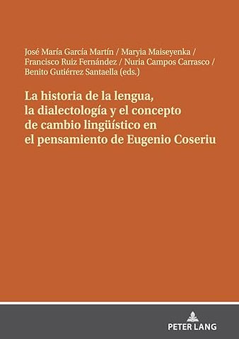 La Historia de la Lengua, La Dialectologia Y El Concepto de Cambio Lingueistico En El Pensamiento de Eugenio Coseriu