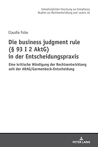 Die business judgment rule (§ 93 I 2 AktG) in der Entscheidungspraxis