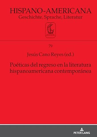 Poeticas del Regreso En La Literatura Hispanoamericana Contemporanea