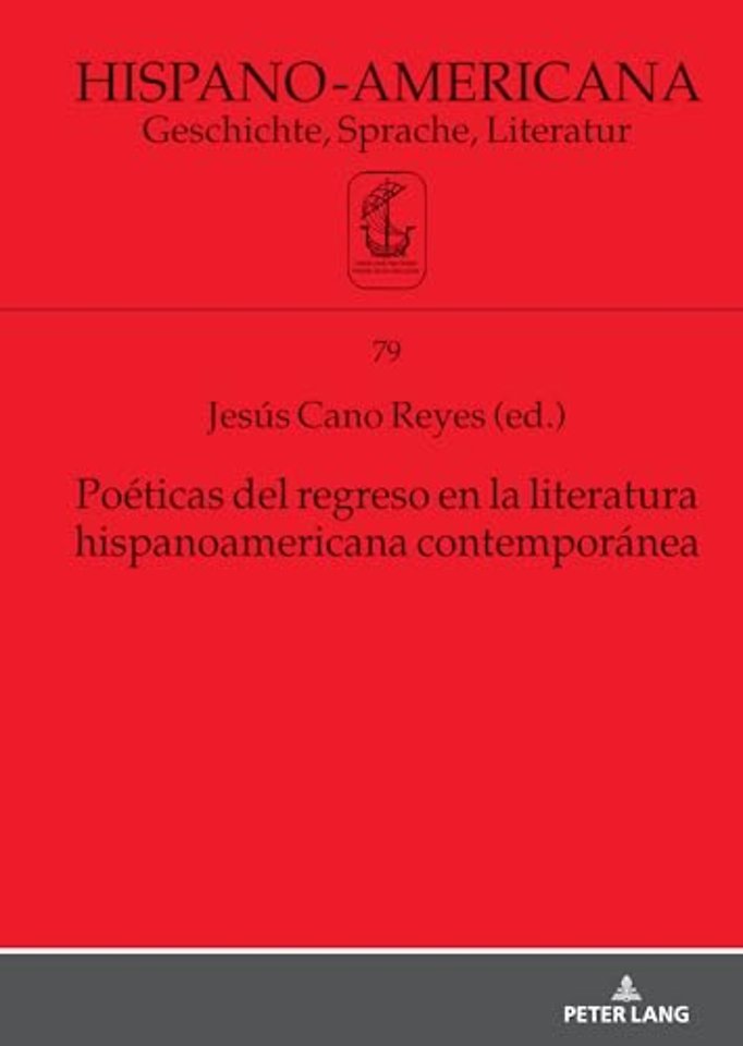 Poeticas del Regreso En La Literatura Hispanoamericana Contemporanea