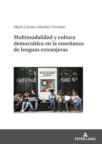 Multimodalidad Y Cultura Democratica En La Ensenanza de Lenguas Extranjeras