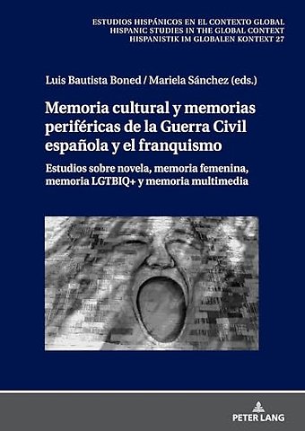 Memoria cultural y memorias perifericas de la Guerra Civil espanola y el franquismo