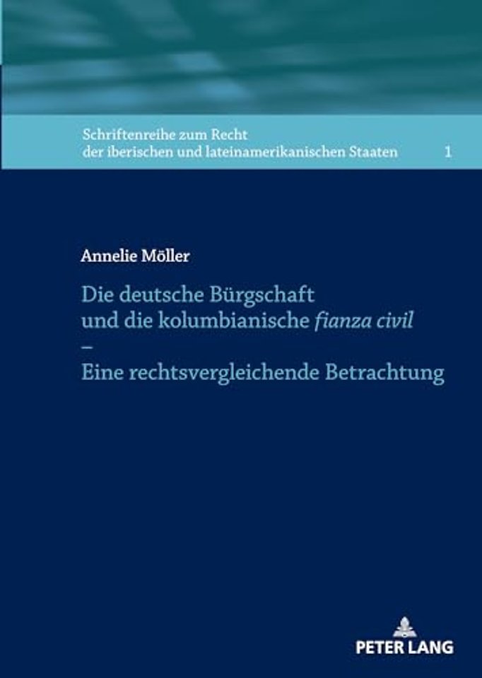 Die Deutsche Buergschaft Und Die Kolumbianische Fianza Civil - Eine Rechtsvergleichende Betrachtung
