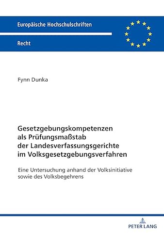 Gesetzgebungskompetenzen als Pruefungsmaßstab der Landesverfassungsgerichte im Volksgesetzgebungsverfahren