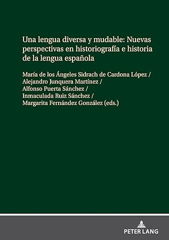 Una Lengua Diversa Y Mudable. Nuevas Perspectivas En Historiografia E Historia de la Lengua Espanola