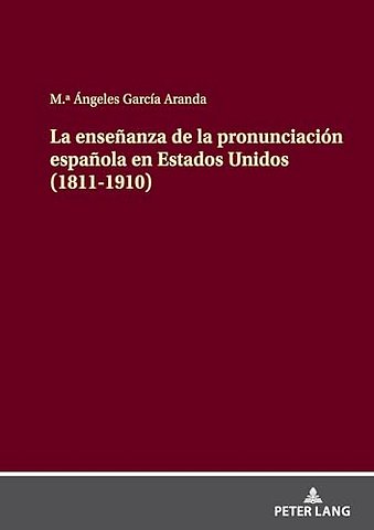 La Ensenanza de la Pronunciacion Espanola En Estados Unidos (1811-1910)