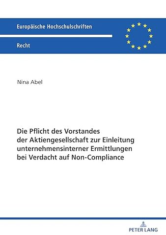Die Pflicht Des Vorstandes Der Aktiengesellschaft Zur Einleitung Unternehmensinterner Ermittlungen Bei Verdacht Auf Non-Compliance
