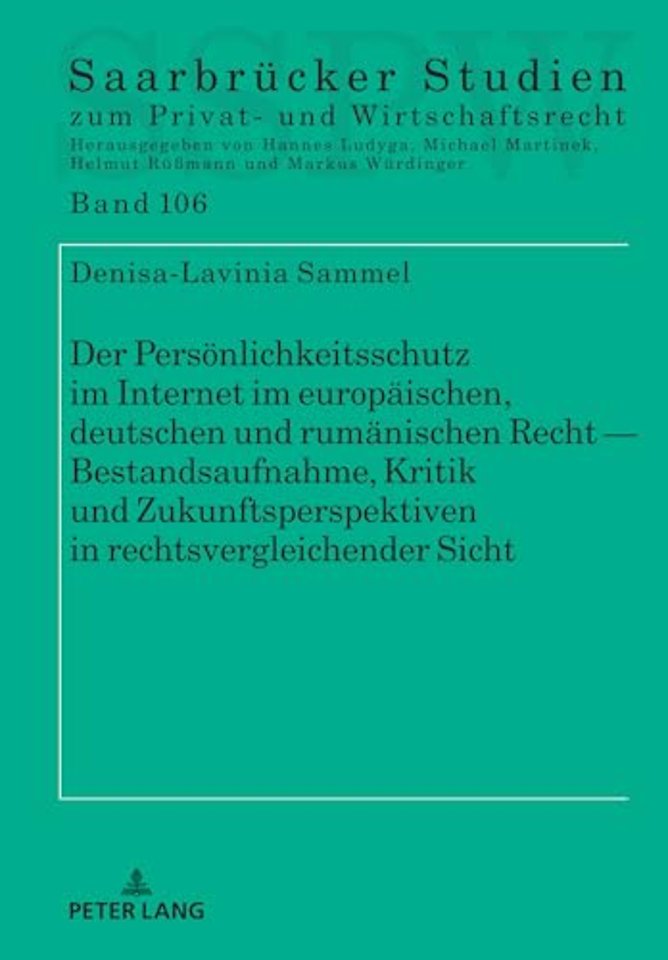 Der Persoenlichkeitsschutz Im Internet Im Europaeischen, Deutschen Und Rumaenischen Recht -- Bestandsaufnahme, Kritik Und Zukunftsperspektiven in Rechtsvergleichender Sicht