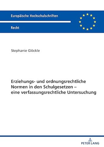 Erziehungs- und ordnungsrechtliche Normen in den Schulgesetzen - eine verfassungsrechtliche Untersuchung