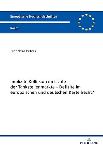 Implizite Kollusion im Lichte der Tankstellenmaerkte - Defizite im europaeischen und deutschen Kartellrecht?