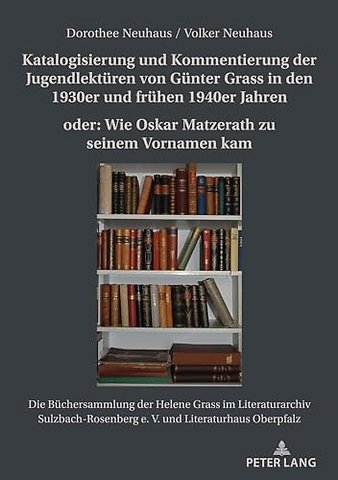 Katalogisierung Und Kommentierung Der Jugendlektueren Von Guenter Grass in Den 1930er Und Fruehen 1940er Jahren Oder: Wie Oskar Matzerath Zu Seinem Vornamen Kam