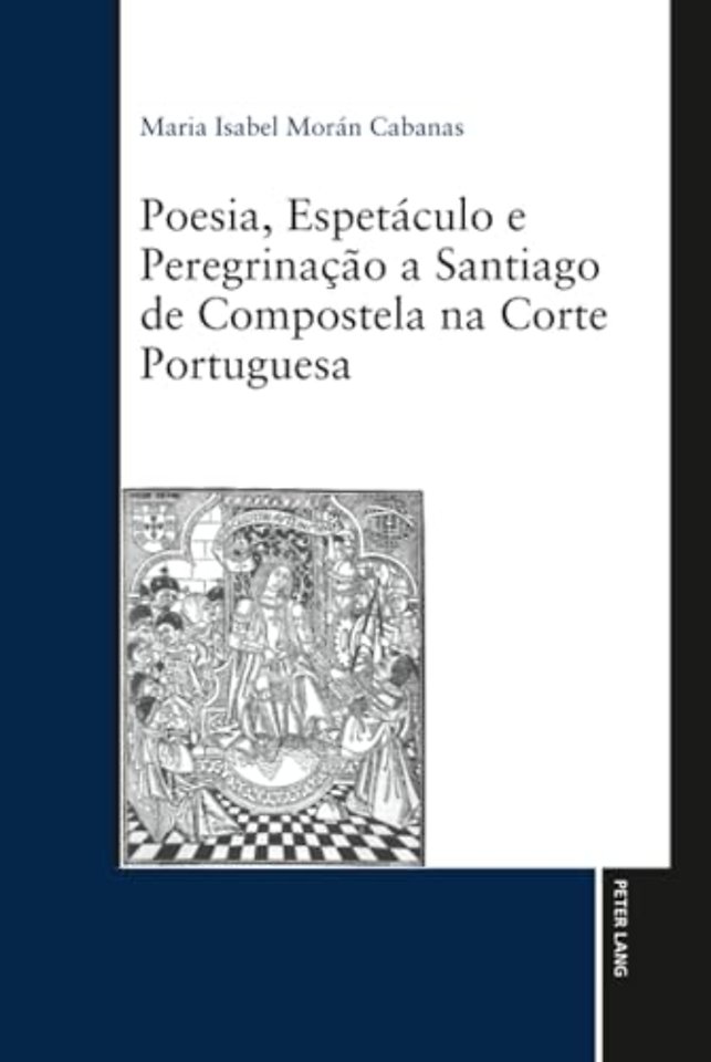 Poesia, Espetaculo e Peregrinacao a Santiago de Compostela na Corte Portuguesa