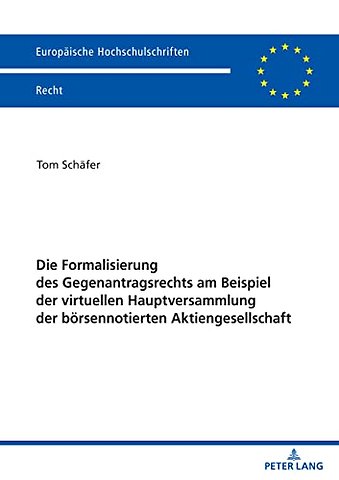 Die Formalisierung Des Gegenantragsrechts Am Beispiel Der Virtuellen Hauptversammlung Der Boersennotierten Aktiengesellschaft