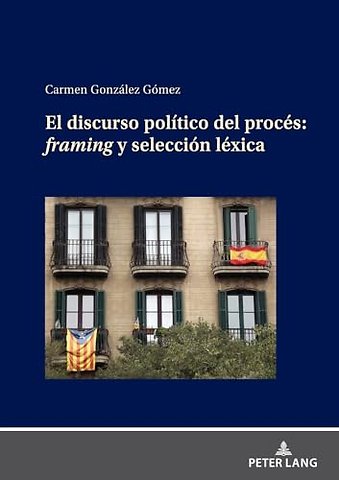El Discurso Politico del Proces: Framing Y Seleccion Lexica