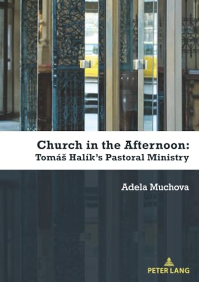 Church in the Afternoon: Tomas Halik's Pastoral Ministry