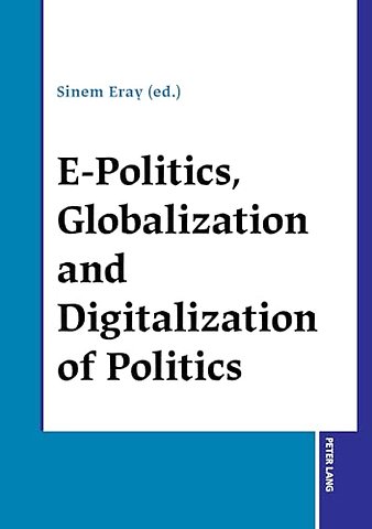 E-Politics, Globalization and Digitalization of Politics