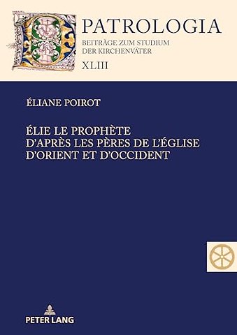 Elie le prophete. D'apres les Peres de l'Eglise d'Orient et d'Occident