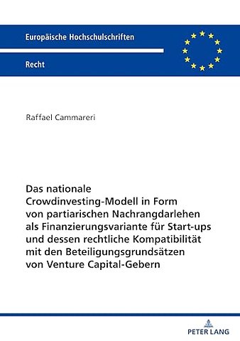 Das nationale Crowdinvesting-Modell in Form von partiarischen Nachrangdarlehen als Finanzierungsvariante fuer Startups und dessen rechtliche Kompatibilitaet mit den Beteiligungsgrundsaetzen von Venture Capital-Gebern