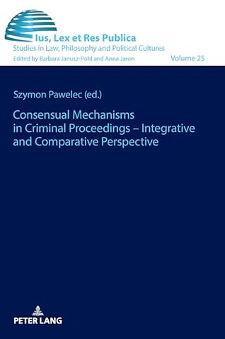 Consensual Mechanisms in Criminal Proceedings – Integrative and Comparative Perspective