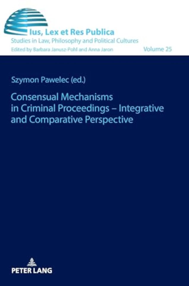 Consensual Mechanisms in Criminal Proceedings – Integrative and Comparative Perspective