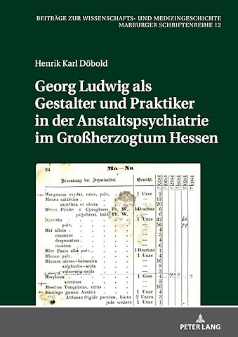 Georg Ludwig als / Gestalter und Praktiker in der Anstaltspsychiatrie im Großherzogtum Hessen