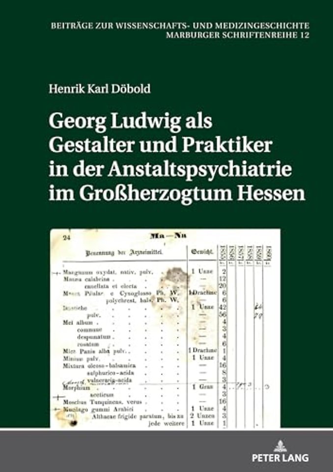Georg Ludwig als / Gestalter und Praktiker in der Anstaltspsychiatrie im Großherzogtum Hessen
