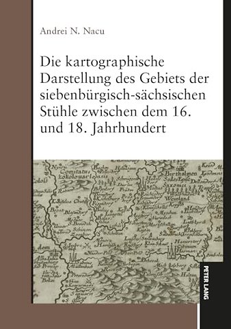 Die kartographische Darstellung des Gebiets der siebenbuergisch-saechsischen Stuehle zwischen dem 16. und 18. Jahrhundert
