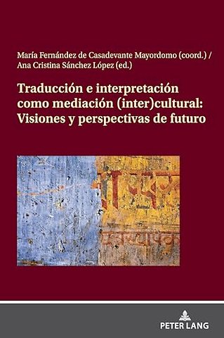 Traduccion E Interpretacion Como Mediacion (Inter)Cultural: Visiones Y Perspectivas de Futuro