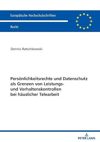 Persoenlichkeitsrechte und Datenschutz als Grenzen von Leistungs- und Verhaltenskontrollen bei haeuslicher Telearbeit