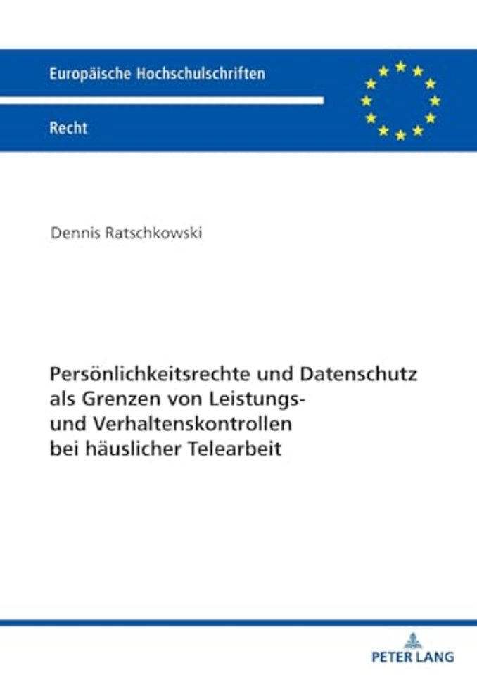 Persoenlichkeitsrechte und Datenschutz als Grenzen von Leistungs- und Verhaltenskontrollen bei haeuslicher Telearbeit