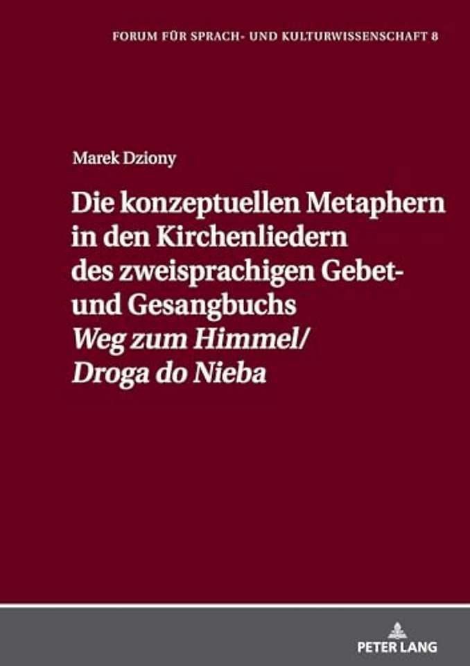 Die Konzeptuellen Metaphern in Den Kirchenliedern Des Zweisprachigen Gebet- Und Gesangbuchs «Weg Zum Himmel/Droga Do Nieba»