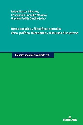 Retos Sociales Y Filosoficos Actuales: Etica, Politica, Falsedades Y Discursos Disruptivos